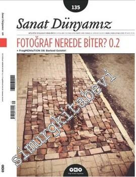 Sanat Dünyamız: Kültür ve Sanat Dergisi - Dosya: Fotoğraf Nerede Biter 02 - Sayı: 135
