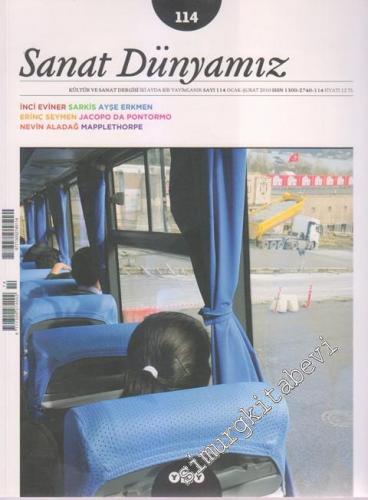 Sanat Dünyamız Kültür ve Sanat Dergisi - Dosya: İnci Eviner Sarkis - Ayşe Erkmen - Erinç Seymen - Jacopo Da Pontormo - Nevin Aladağ - Mapplethorpe - Sayı: 114      Ocak - Şubat
