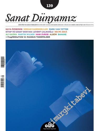 Sanat Dünyamız: Kültür ve Sanat Dergisi, Dosya: Kitapla Sanatın Ebedi İlişkisi - Sayı: 139      Mart - Nisan
