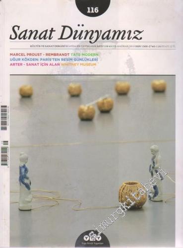 Sanat Dünyamız Kültür ve Sanat Dergisi - Dosya: Marcel Proust - Rembrandt Tate Modern - Uğur Kökden: Paris'ten Resim Günlükleri - Arter - Sanat İçin Alan Whitney Museum - Sayı: 116      Mayıs - Haziran