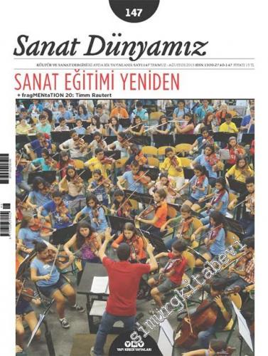 Sanat Dünyamız: Kültür ve Sanat Dergisi - Dosya: Sanat Eğitimi Yeniden - Sayı: 147      Temmuz - Ağustos
