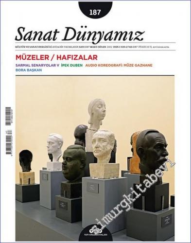 Sanat Dünyamız: Kültür ve Sanat Dergisi - Müzeler / Hafızalar - Sayı: 187      Mart - Nisan 2022
