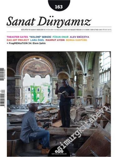 Sanat Dünyamız: Kültür ve Sanat Dergisi - Theaster Gates; “Koloni” sergisi; Alev Ebüzziya; Das Art Project; Lara Ögel - Sayı: 163      Mart - Nisan