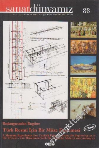 Sanat Dünyamız Üç Aylık Kültür ve Sanat Dergisi, Dosya: Türk Resmi İçin Bir Müze Denemesi = A Museum Experiment For Turkish Painting... - Sayı: 88      Yaz 2003