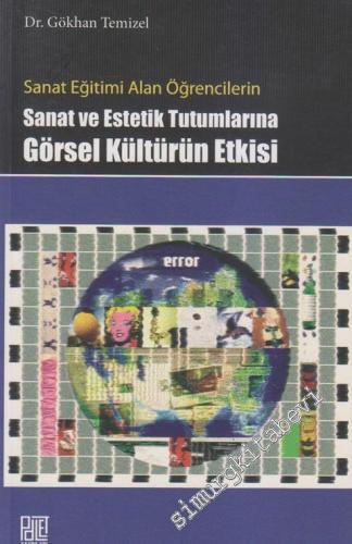 Sanat Eğitimi Alan Öğrencilerin Sanat ve Estetik Tutumlarına Görsel Kültürün Etkisi -