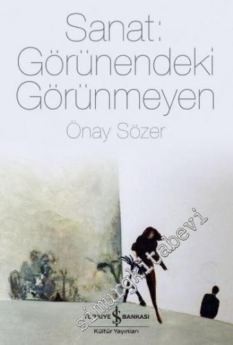 Sanat: Görünendeki Görünmeyen -