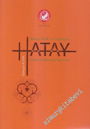 Sanat Tarih ve Doğasıyla Hatay : Tarihin Süslemelere Yansıması -        2017