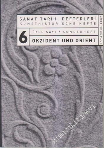 Sanat Tarihi Defterleri 6 - Özel Sayı = Kunsthistorische Hefte 6 - Sonderheft: Okzident und Orient -        2002