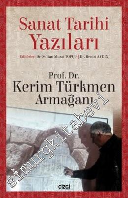 Sanat Tarihi Yazıları: Prof. Dr. Kerim Türkmen Armağanı -