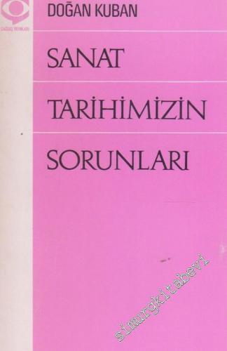 Sanat Tarihimizin Sorunları : Anadolu Türk Sanatı, Mimarisi, Kenti Üzerine Denemeler -        1975