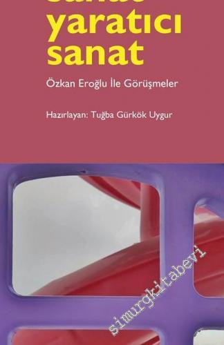 Sanat Yaratıcı Sanat: Özkan Eroğlu İle Görüşmeler  -