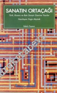 Sanatın Ortaçağı: Türk, Bizans ve Batı Sanatı Üzerine Yazılar -        1996