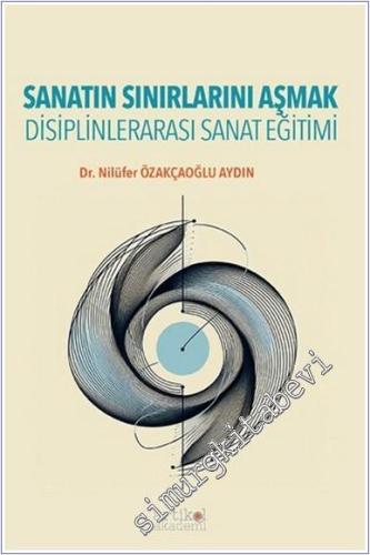 Sanatın Sınırlarını Aşmak : Disiplinlerarası Sanat Eğitimi -        2025