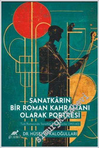 Sanatkarın Bir Roman Kahramanı Olarak Portresi : Türk Romanında Sanatkar Kahramanlar (1923-60) -        2025