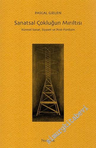 Sanatsal Çokluğun Mırıltısı: Küresel Sanat, Siyaset ve Post Fordizm -