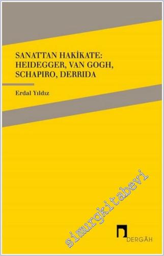 Sanattan Hakikate : Heidegger Van Gogh Schapiro Derrida -        2017