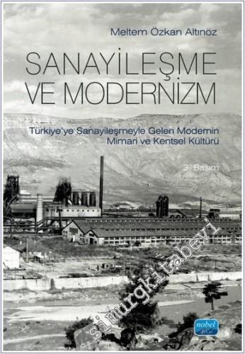Sanayileşme ve Modernizm: Türkiye'ye Sanayileşmeyle Gelen Modernin Mimari ve Kentsel Kültürü -        2024
