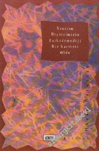 Sanırım Hiçbirimizin Farkedemediği Bir Sarsıntı Oldu