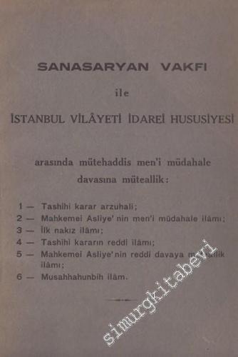 Sansaryan Vakfı İle İstanbul Vilayeti İdarei Hususiyesi Arasında Mütehaddis Men'i Müdahale Davası'na Müteallik 6 İlam -