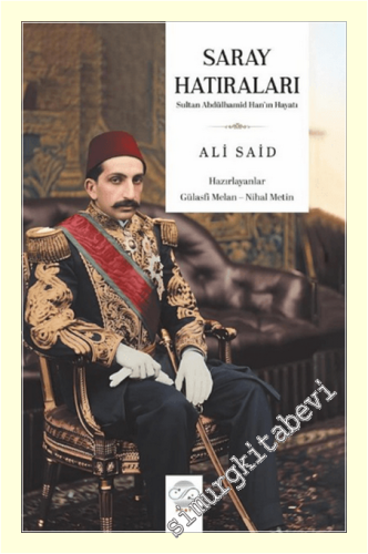 Saray Hatıraları : Sultan Abdülhamid Han'ın Hayatı -