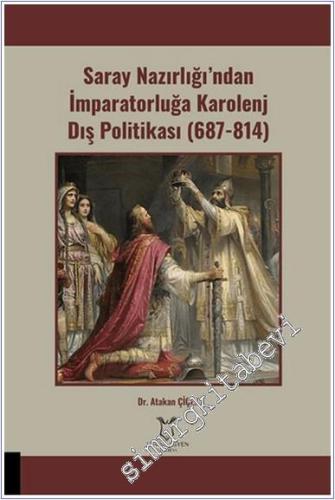 Saray Nazırlığı'ndan İmparatorluğa Karolenj Dış Politikası (687 - 814) -        2025