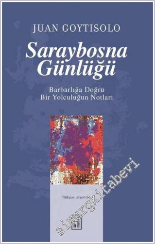 Saraybosna Günlüğü : Barbarlığa Doğru Bir Yolculuğun Notları -        2024