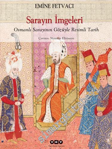 Sarayın İmgeleri: Osmanlı Sarayının Gözüyle Resimli Tarih -