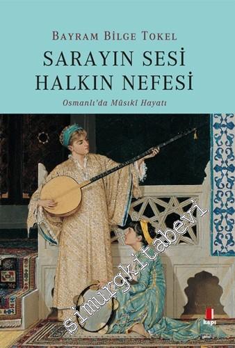 Sarayın Sesi Halkın Nefesi : Osmanlı'da Musıki Hayatı