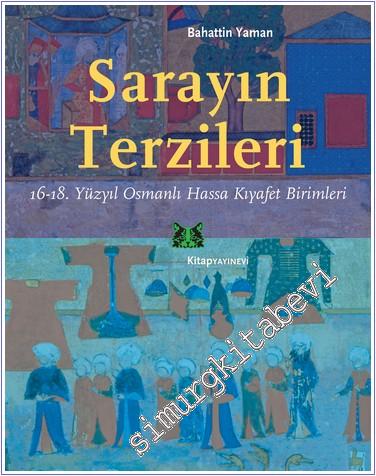 Sarayın Terzileri: 16 - 18. Yüzyıl Osmanlı Hassa Kıyafet Birimleri -        2024