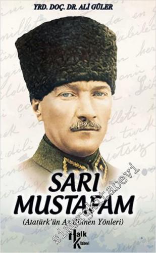 Sarı Mustafam: Atatürk'ün Az Bilinen Yönleri -