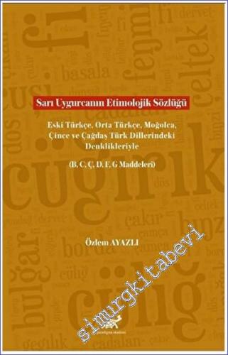 Sarı Uygurcanın Etimolojik Sözlüğü: Eski Türkçe, Orta Türkçe, Moğolca,