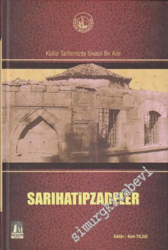 Sarıhatipzadeler: Kültür Tarihimizde Sivaslı Bir Aile CİLTLİ -        2011