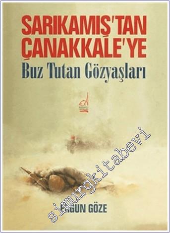Sarıkamış'tan Çanakkale'ye: Buz Tutan Gözyaşlari CİLTLİ -