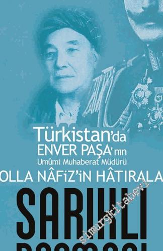 Sarıklı Basmacı: Türkistan'da Enver Paşa'nın Umumi Muhaberat Müdürü Molla Nafiz'in Hatıraları -
