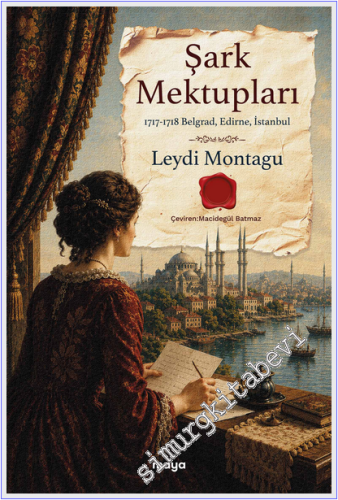 Şark Mektupları : (1717-1718) Belgrad Edirne İstanbul -