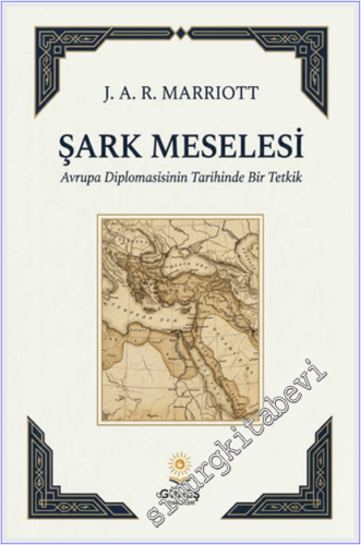 Şark Meselesi :  Avrupa Diplomasisinin Tarihinde Bir Tetkik -