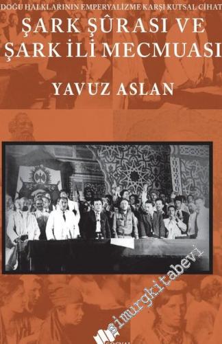Şark Şurası ve Şark İli Mecmuası : Doğu Halklarının Emperyalizme Karşı Kutsal Cihatı -        2020