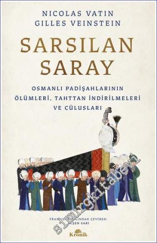 Sarsılan Saray: Osmanlı Padişahlarının Ölümleri Tahttan İndirilmeleri ve Cülusları -        2023