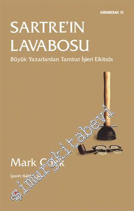 Sartre'ın Lavabosu: Büyük Yazarlardan Tamirat İşleri Elkitabı -