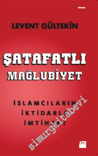 Şatafatlı Mağlubiyet: İslamcıların İktidarla İmtihanı -