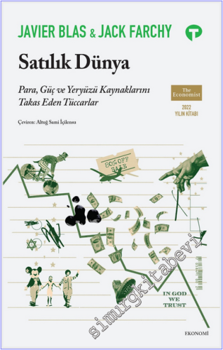 Satılık Dünya : Para, Güç ve Yeryüzü Kaynaklarını Takas Eden Tüccarlar -