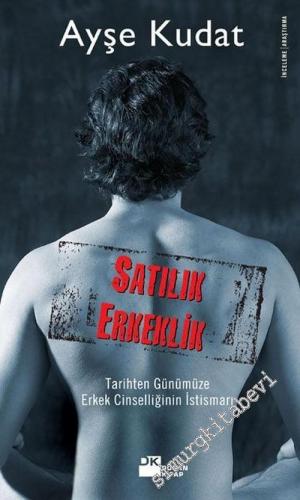 Satılık Erkeklik: Tarihten Günümüze Erkek Cinselliğinin İstismarı -        2006