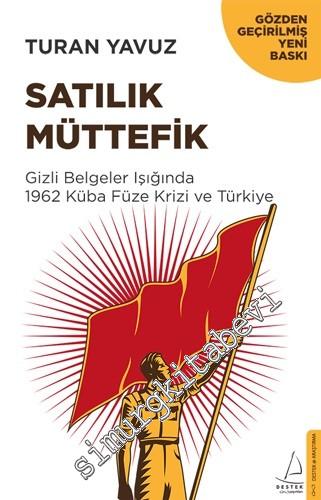 Satılık Müttefik : Gizli Belgeler Işığında 1962 Küba Füze Krizi ve Türkiye -