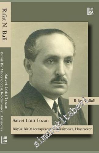 Satvet Lütfi Tozan: Büyük Bir Maceraperest, Koleksiyoner, Hayırsever -