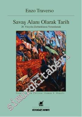 Savaş Alanı Olarak Tarih : 20. Yüzyılın Zorbalıklarını Yorumlamak -        2013