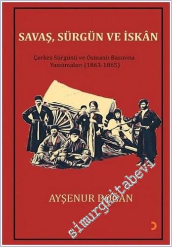 Savaş, Sürgün ve İskan : Çerkes Sürgünü ve Osmanlı Basınına Yansımalar