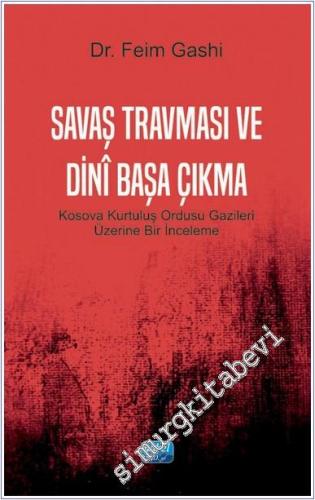 Savaş Travması ve Dini Başa Çıkma : Kosova Kurtuluş Ordusu Gazileri Üzerine Bir İnceleme -        2025