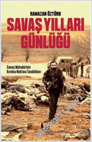 Savaş Yılları Günlüğü Savaş Muhabirinin Kırılma Noktası Tanıklıkları -        2025