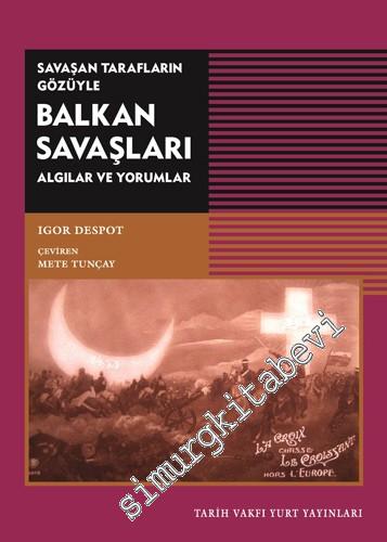 Savaşan Tarafların Gözüyle Balkan Savaşları : Algılar ve Yorumlar