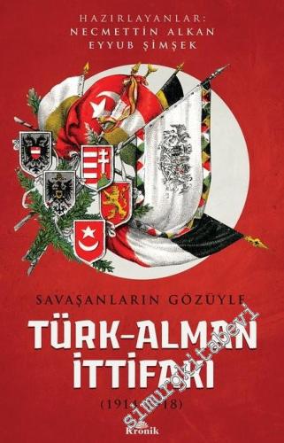 Savaşanların Gözüyle Türk - Alman İttifakı 1914 - 1918